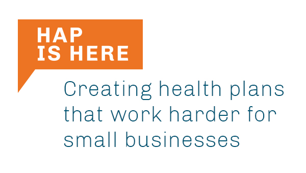 HAP is here creating health plans that work harder for small businesses